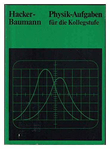 Physik-Aufgaben für die Kollegstufe: Mit ausführl. Lösungen.