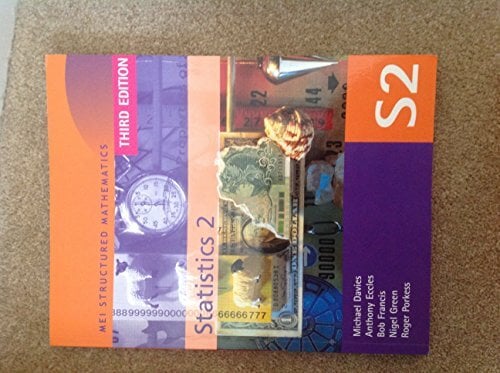 MEI Statistics 2 Third Edition (MEI Structured Mathematics (A+AS Level)) MEI Statistics 2 Third Edition (MEI Structured Mathematics (A+AS Level))