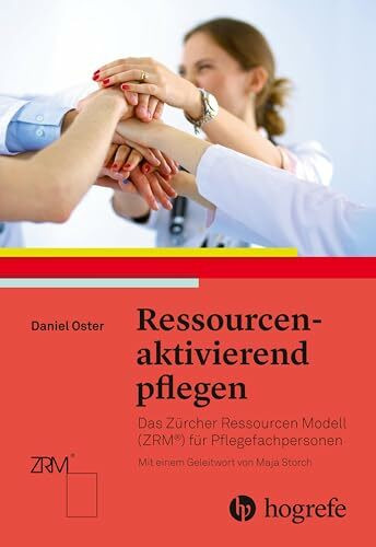 Ressourcenaktivierend pflegen: Das Zürcher Ressourcen Modell (ZRM) für Pflegefachpersonen