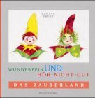 Wunderfein und Hör-Nicht-Gut, Bd.2, Das Zauberland