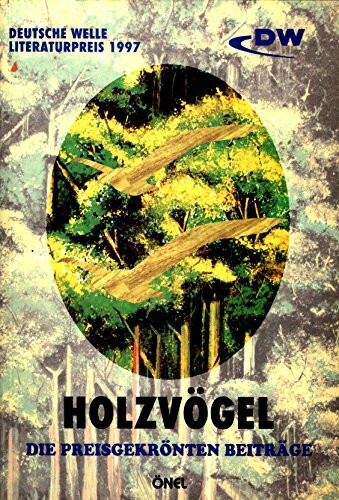 Holzvögel: Literaturwettbewerb für die türkische Sprache 1998. Die preisgekr. Zeitr.: Literaturwettbewerb für die türkische Sprache 1997; Die ... Beiträge. Deutsche Welle-Literaturpreis 1997
