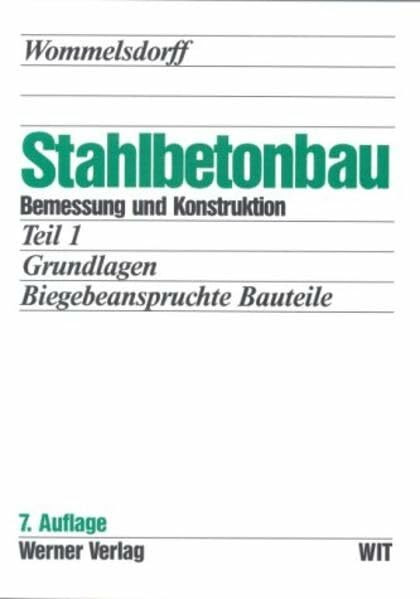 Stahlbetonbau. Bemessung und Konstruktion / Biegebeanspruchte Bauteile (Werner-Ingenieur-Texte)