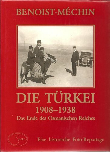 Die Türkei 1908 - 1938. Das Ende des Osmanischen Reiches