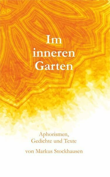 Im inneren Garten: Aphorismen, Gedichte und Texte