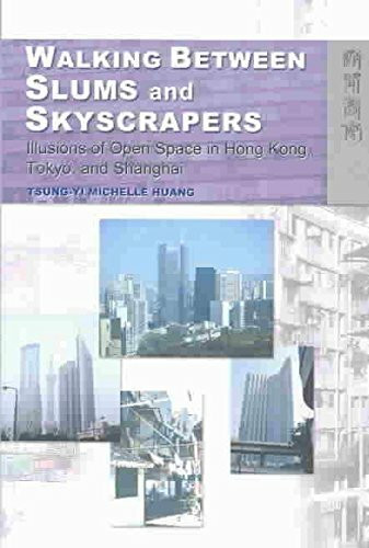 Walking Between Slums and Skyscrapers - Illusions of Open Space in Hong Kong, Tokyo, and Shanghai