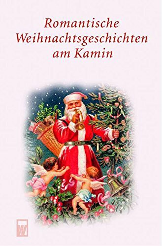 Romantische Weihnachtsgeschichten am Kamin (Besondere Weihnachtsgeschichten)