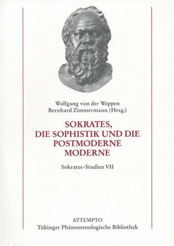 Sokrates-Studien, Bd.7 : Sokrates, die Sophistik und die postmoderne Moderne (Tübinger Phänomenologische Bibliothek)