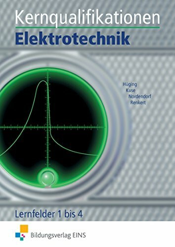 Elektrotechnik / Kernqualifikationen Elektrotechnik: Kern- und Fachqualifikationen / Lernfelder 1-4: Schülerband