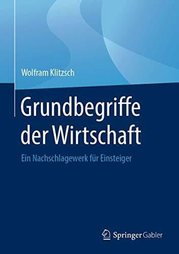 Grundbegriffe der Wirtschaft: Ein Nachschlagewerk für Einsteiger