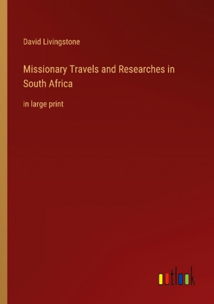 Missionary Travels and Researches in South Africa