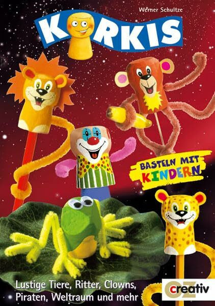 Korkis - Basteln mit Kindern: Lustige Tiere, Ritter, Clowns, Piraten, Weltraum und mehr (Creativ-Taschenbuecher. CTB)