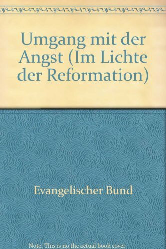 Im Lichte der Reformation. Umgang mit der Angst.(Jahrbuch des Evangelischen Bundes XXIII)