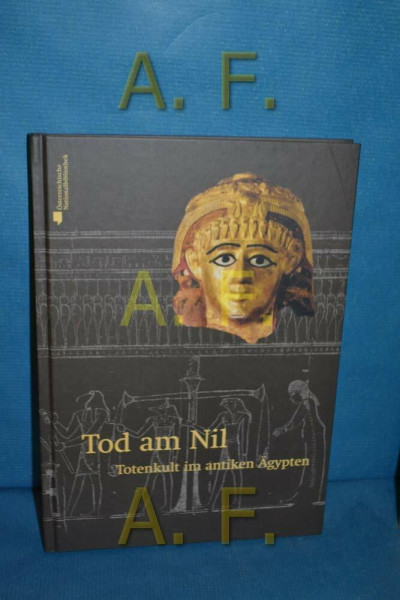 Tod am Nil: Totenkult im antiken Ägypten (Nilus. Studien zur Kultur Ägyptens und des Vorderen Orients)