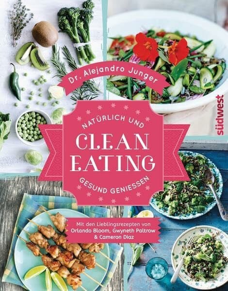 Clean Eating: Natürlich und gesund genießen - Mit den Lieblingsrezepten von Orlando Bloom, Gwyneth Paltrow & Cameron Diaz
