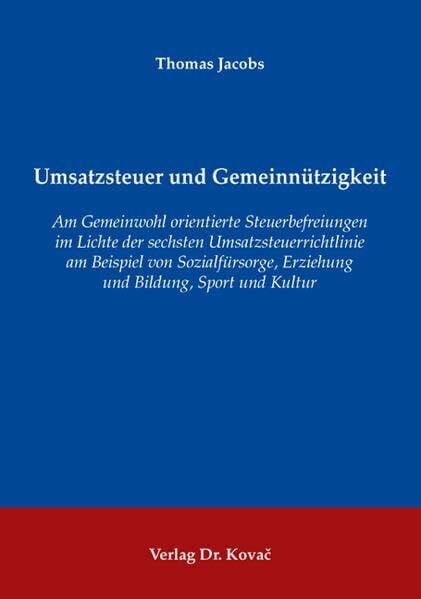 Umsatzsteuer und Gemeinnützigkeit: Am Gemeinwohl orientierte Steuerbefreiungen im Lichte der sechsten Umsatzsteuerrichtlinie am Beispiel von ... Kultur (Steuerrecht in Forschung und Praxis)