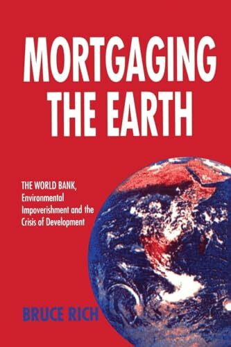 Mortgaging the Earth: World Bank, Environmental Impoverishment and the Crisis of Development