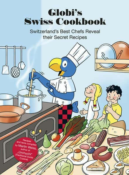 Globi's Swiss Cookbook: Switzerland‘s Best Chefs Reveal their Secret Recipes (Globi Kochbuch)