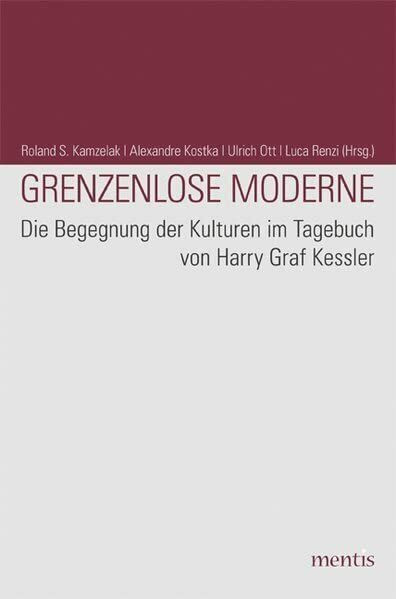Grenzenlose Moderne: Die Begegnung der Kulturen im Tagebuch von Harry Graf Kessler