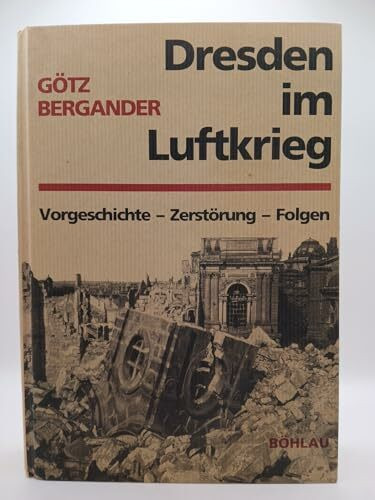Dresden im Luftkrieg: Vorgeschichte - Zerstörung - Folgen