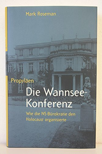 Die Wannsee-Konferenz. Wie die NS-Bürokratie den Holocaust organisierte