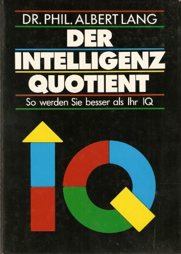 Der Intelligenzquotient. So werden Sie besser als Ihr IQ