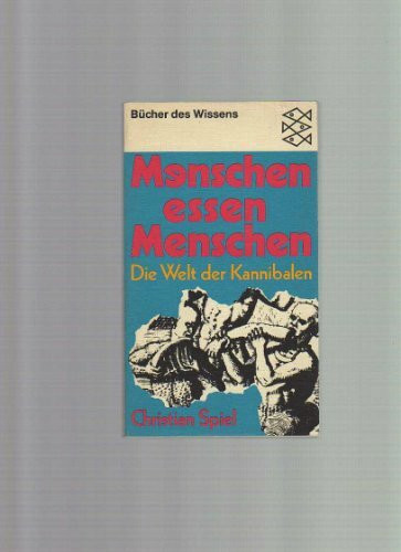Menschen essen Menschen. Die Welt der Kannibalen