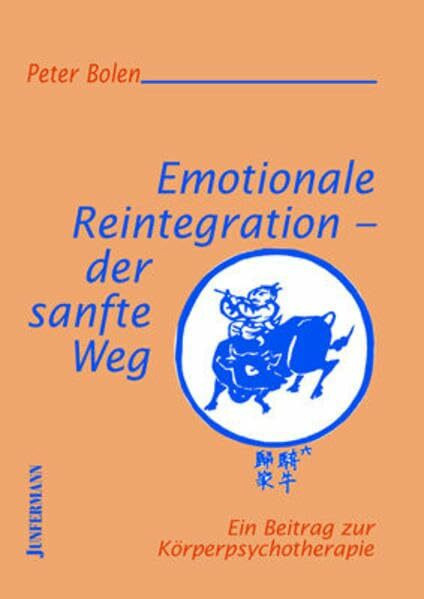 Emotionale Reintegration - der sanfte Weg: Ein Beitrag zur Körperpsychotherapie