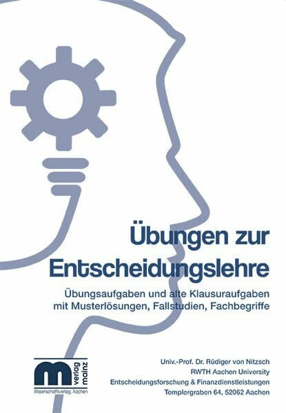 Übungen zur Entscheidungslehre: Übungsaufgaben und alte Klausuraufgaben mit Musterlösungen, Fallstudien, Fachbegriffe