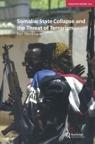 Somalia: State Collapse and the Threat of Terrorism: State Collapse and the Threat of Terrorism (Adelphi Series) (Adelphi Papers, 364, Band 364)