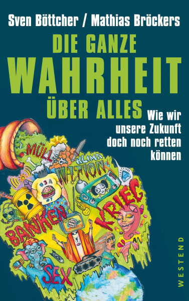 Die ganze Wahrheit über alles: Wie wir unsere Zukunft doch noch retten können