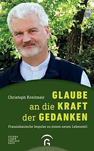 Gütersloher Verlagshaus Glaube An Die Kraft Der Gedanken, Franziskanische Impulse Zu Einem Neuen Lebensstil