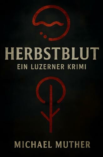 Herbstblut - Ein Luzerner Krimi: Tobias Berners erster Fall (Herbstblut-Serie)