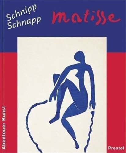 Schnipp Schnapp Matisse (Abenteuer Kunst)