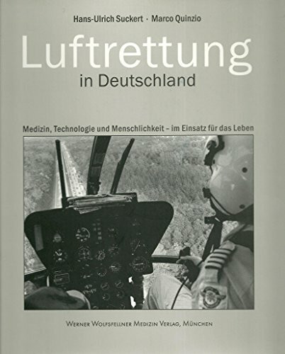 Luftrettung in Deutschland. Medizin, Technologie und Menschlichkeit - im Einsatz für das Leben