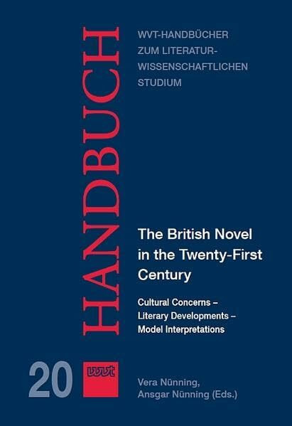 The British Novel in the Twenty-First Century: Cultural Concerns – Literary Developments – Model Interpretations (WVT Handbücher zum literatur- und kulturwissenschaftlichen Studium)
