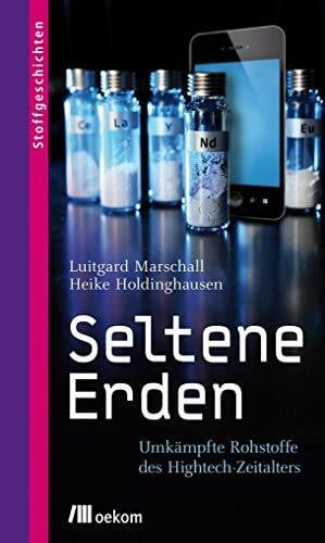 Seltene Erden: Umkämpfte Rohstoffe des Hightech-Zeitalters (Stoffgeschichten)