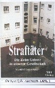 Straftäter: Ethik und Strafvollzug - die Zehn Gebote unserer Gesellschaft (Die Neue Reihe Grenzen, Band 3)
