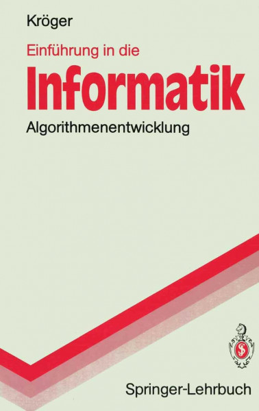 Einführung in die Informatik: Algorithmenentwicklung (Springer-Lehrbuch)