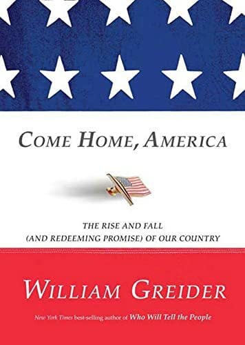 Come Home, America: The Rise and Fall and Redeeming Promise of Our Country Come Home, America: The Rise and Fall and Redeeming Promise of Our Country