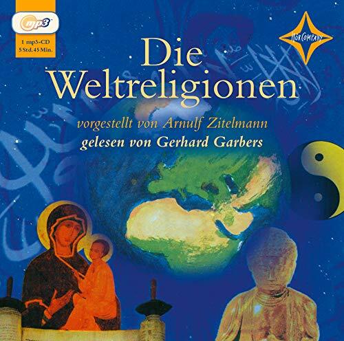 Die Weltreligionen: Sprecher: Gerhard Garbers, 1 mp3-CD, Gesamtlaufzeit 5 Std. 45 Min. Die Weltreligionen: Sprecher: Gerhard Garbers, 1 mp3-CD, Gesamtlaufzeit 5 Std. 45 Min.
