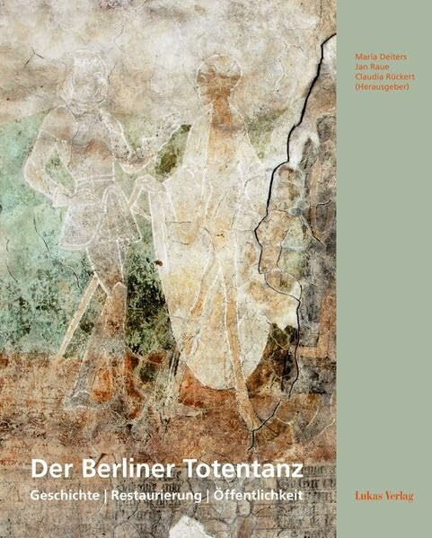 Der Berliner Totentanz: Geschichte – Restaurierung – Öffentlichkeit