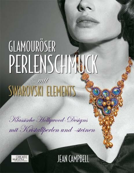 Glamouröser Perlenschmuck mit Swarovski Elements: Klassische Hollywood-Designs mit Kristallperlen und -steinen