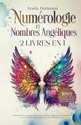 Numérologie et Nombres Angéliques: 2 livres en 1 - Découvrez les messages secrets des nombres. Apprenez à les interpréter et à les utiliser pour ... de vie! (La bibliothèque de l'ésotérisme)