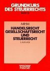 Grundkurs des Steuerrechts, Bd.13, Handelsrecht, Gesellschaftsrecht und Steuerrecht