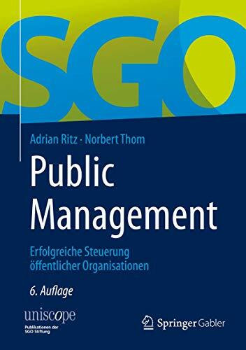 Public Management: Erfolgreiche Steuerung öffentlicher Organisationen (uniscope. Publikationen der SGO Stiftung)