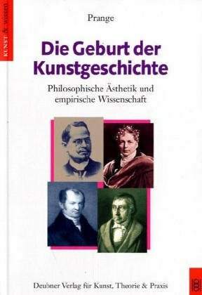 Die Geburt der Kunstgeschichte: Philosophische Ästhetik und empirische Wissenschaft