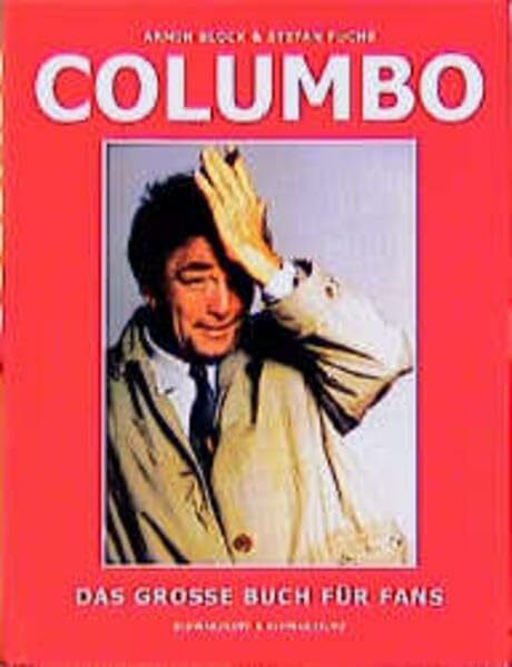 Columbo - Das grosse Buch für Fans: Alles über den dienstältesten Fernsehinspektor der Welt