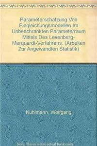 Parameterschätzung von Eingleichungsmodellen im unbeschränkten Parameterraum mittels des Levenberg- Marquardt-Verfahrens. (Arbeiten zur Angewandten Statistik)