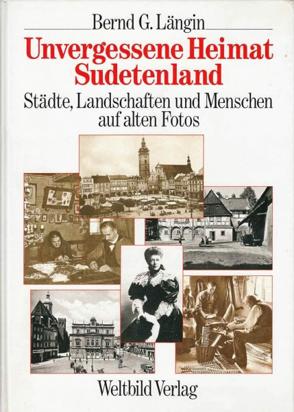 Unvergessene Heimat, Sudetenland: Städte, Landschaften und Menschen auf alten Fotos
