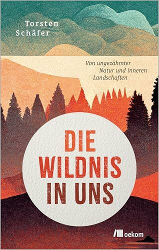 Die Wildnis in uns: Von ungezähmter Natur und inneren Landschaften